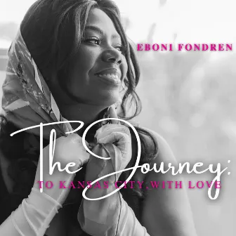 Eboni Fondren, The Journey: To Kansas City with Love by Eboni Fondren