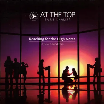 Reaching for the High Notes: At the Top - Burj Khalifa (Official Soundtrack) by Oktoecho