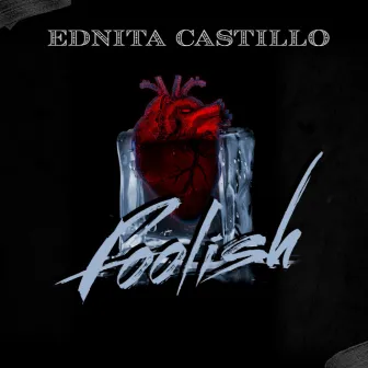 Foolish by Ednita Castillo