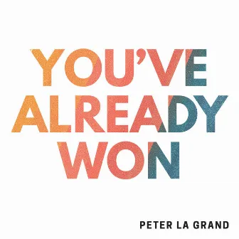 You've Already Won by Peter La Grand