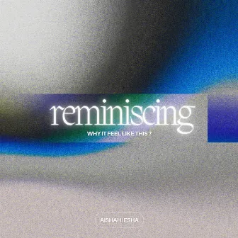 Reminiscing by Aishah Iesha