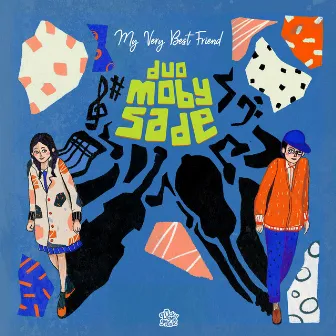 My Very Best Friends by Duo MobySade