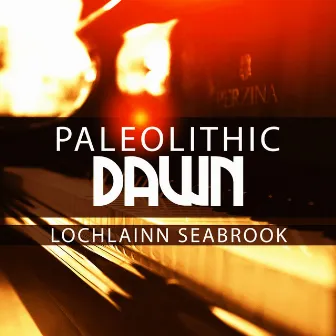 Paleolithic Dawn by Lochlainn Seabrook