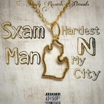 Hardest N My City by Sxam Man