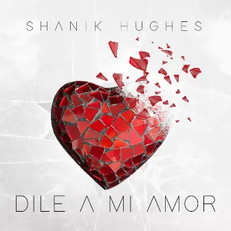 Dile a mi amor by Shanik Hughes