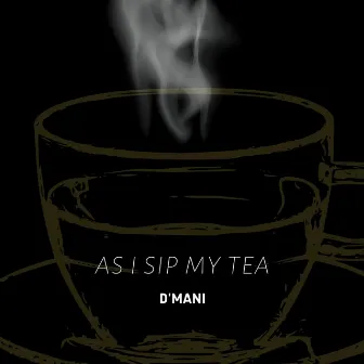 as i sip my tea by D'mani