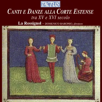 Canti e Danze alla Corte Estense tra XV e XVI secolo by Rossignol, La