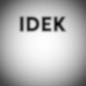 IDEK by Grizz