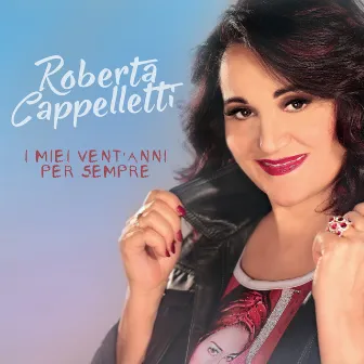 I miei vent'anni per sempre by Roberta Cappelletti