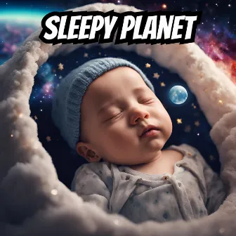 Sleepy Planet Baby Lullabies by Music Scientifically Proven for Deep Sleep