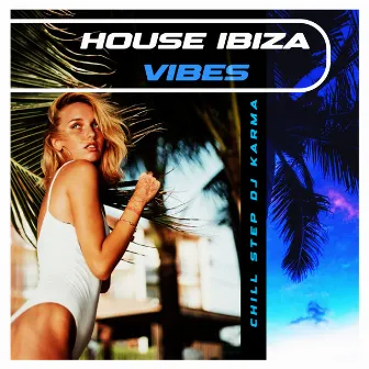 House Ibiza Vibes by Chill Step DJ Karma