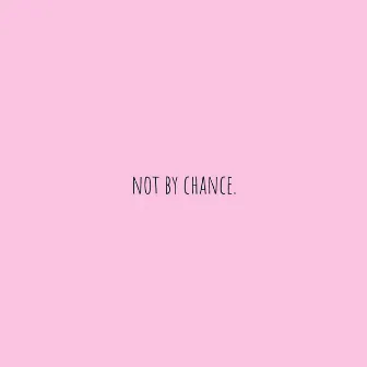 Not by chance. by Luah'x