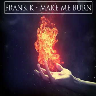 Make Me Burn by Frank K