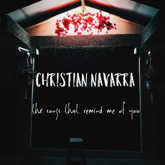 The Songs That Remind Me of You by Christian Navarra