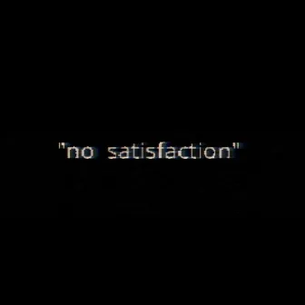 no satisfaction by Groovyslim