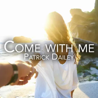 Come With Me (Acoustic Version) by Patrick Dailey