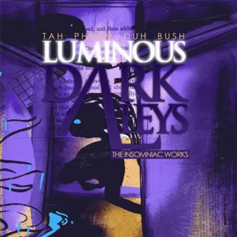 Luminous Dark Alleys: The Insomniac Works by Tah Phrum Duh Bush