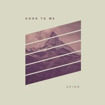 Good to Me by Aeiko