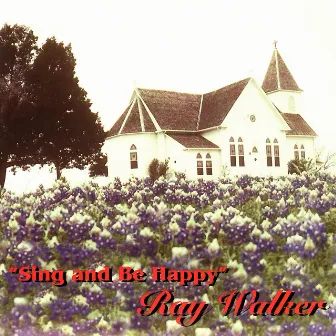 Sing And Be Happy by Ray Walker