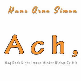 Ach, sag doch nicht immer wieder Dicker zu mir by Hans Arno Simon