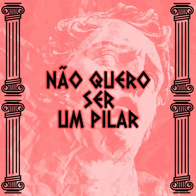 Não Quero Ser Um Pilar