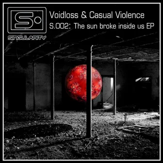 The Sun Broke Inside Us EP by Casual Violence