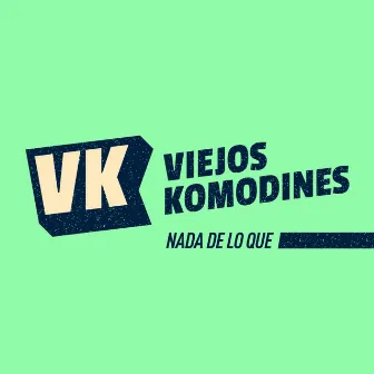 Nada de Lo Que by Viejos Komodines