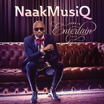 Born to Entertain by NaakMusiQ