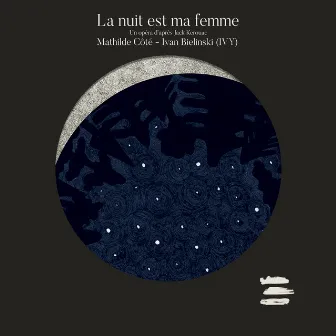 La nuit est ma femme (Un opéra d’après Jack Kerouac) by Ivy