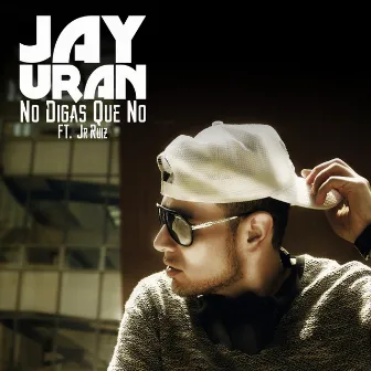 No Digas Que No by Jay Uran