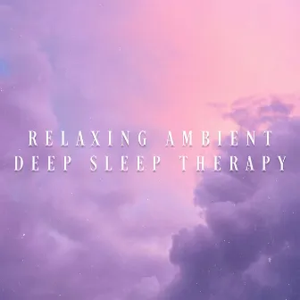 Relaxing Ambient Deep Sleep Therapy by Ambient Music Sleep Therapy