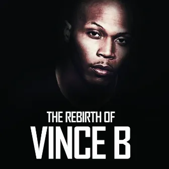 The Rebirth Of Vince B by Vince B