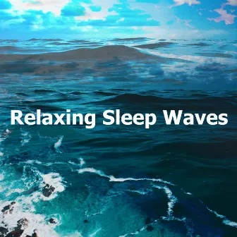 Relaxing Sleep Waves by Sounds Of The Ocean