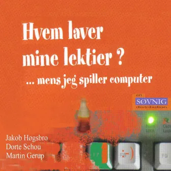 Hvem Laver Mine Lektier Mens Jeg Spiller Computer? by Dorte Schou