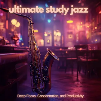 Ultimate Study Jazz: Deep Focus, Concentration, and Productivity by French Café Jazz