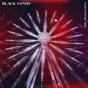 House of Mirrors (OIJ Remix) by Black Sands