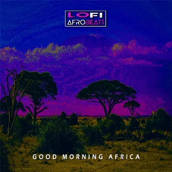 Good Morning Africa (Ambient African Lofi) by Lofi Afrobeats