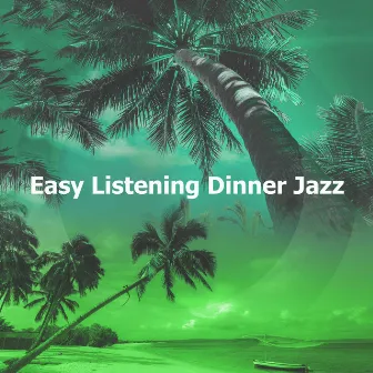 Easy Listening Dinner Jazz by Easy Listening Chilled Jazz