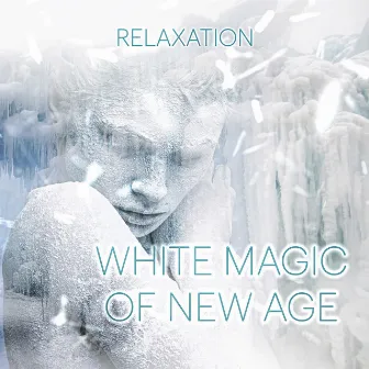 White Magic of New Age – Magical Music for Relaxation & Meditation, Nature Sounds with Piano & Flute, Relax for Pregnant, Massage Background Music, Sound Therapy for Deep Sleep by Magic New Age Music Masters