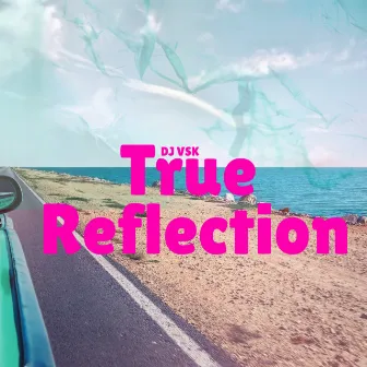 True Reflection by Dj Vsk