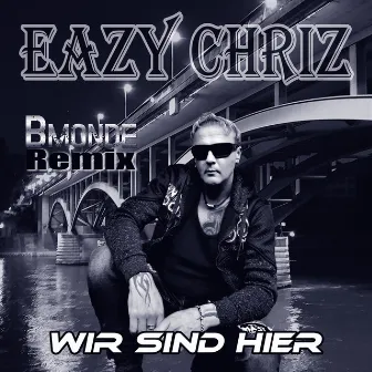 Wir sind hier (Bmonde Remix) by EAZY CHRIZ