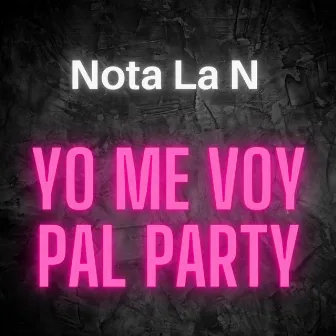 ME VOY PAL PARTY (Remix) by Nota La N