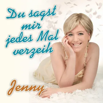 Du sagst mir jedes Mal verzeih by Jenny