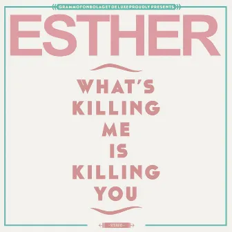 What´s Killing Me Is Killing You by Esther