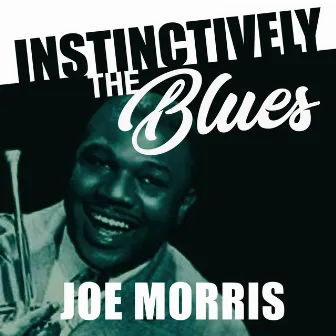 Instinctively the Blues - Joe Morris by Joe Morris