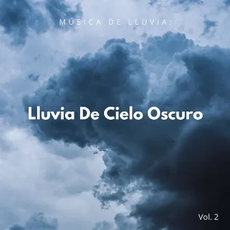 Música De Lluvia: Lluvia De Cielo Oscuro Vol. 2 by Fabricantes de lluvia suave