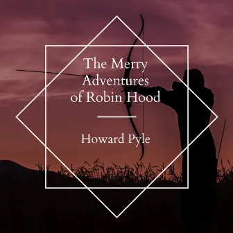 The Merry Adventures of Robin Hood by Alex Foster