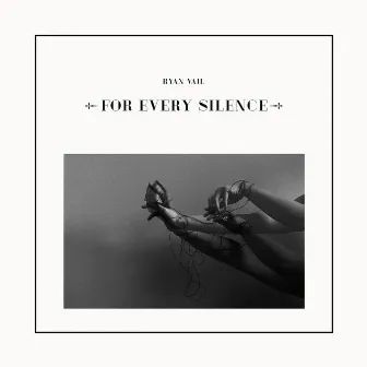 For Every Silence by Ryan Vail