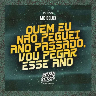 Quem Eu Não Peguei Ano Passado, Vou Pegar Esse Ano by DJ DS