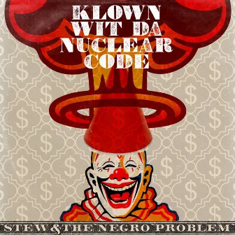 Klown Wit da Nuclear Code by Stew & The Negro Problem